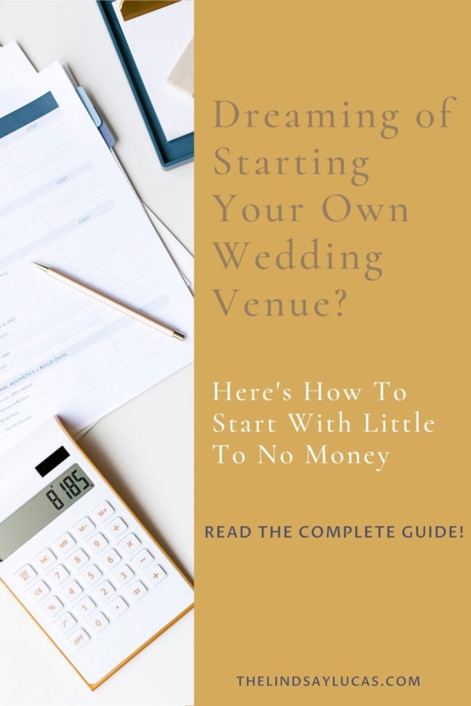 Image of a calculator and financial papers with text overlaying the image that reads Dreaming of Starting Your Own Wedding Venue? Here's how to start with little to no money! Read the complete guide!