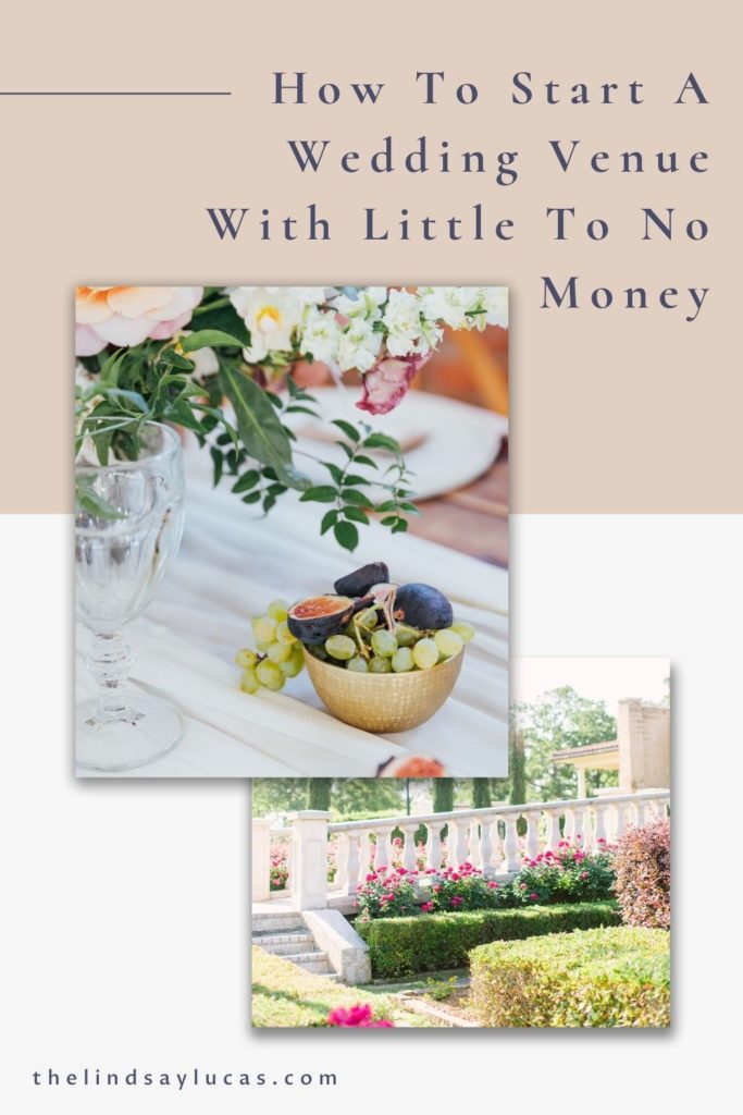 Images of flowers and fruit at an elegant wedding venue overlaid with text that reads How to Start a Wedding Venue With Little to No Money.